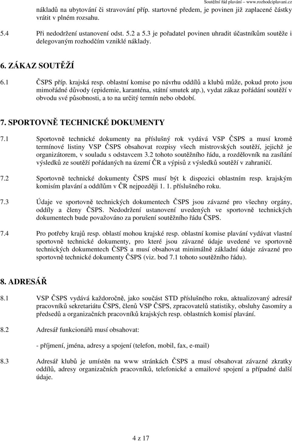 oblastní komise po návrhu oddílů a klubů může, pokud proto jsou mimořádné důvody (epidemie, karanténa, státní smutek atp.