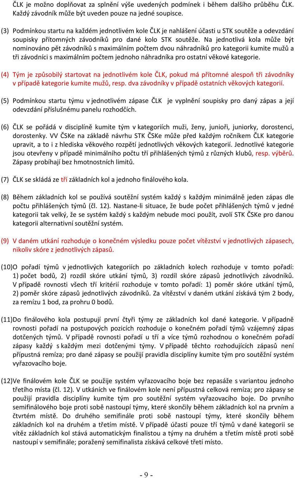 Na jednotlivá kola může být nominováno pět závodníků s maximálním počtem dvou náhradníků pro kategorii kumite mužů a tři závodníci s maximálním počtem jednoho náhradníka pro ostatní věkové kategorie.