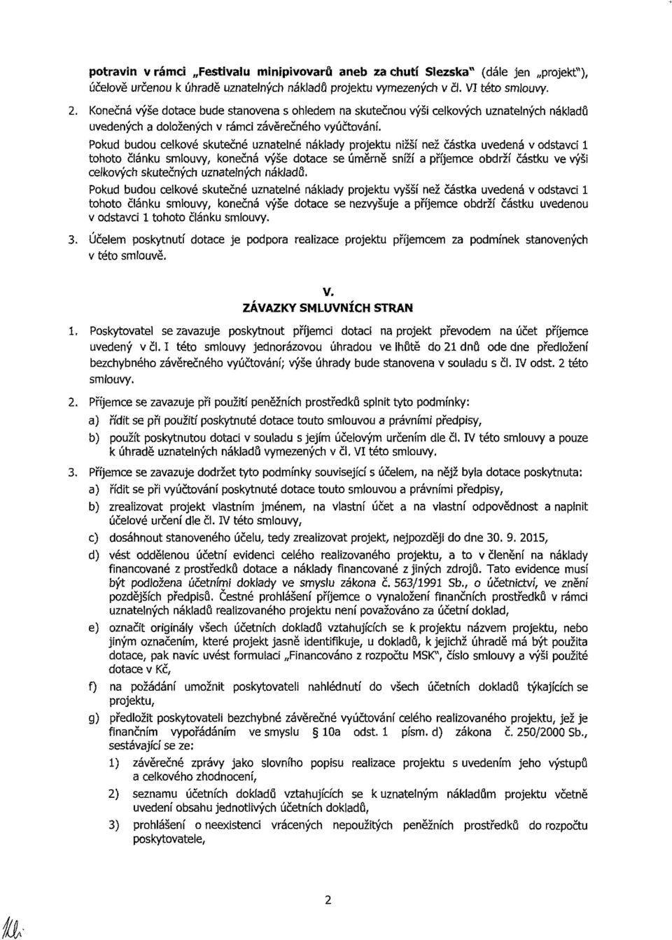 Pokud budou celkové skutečné uznatelné náklady projektu nižší než částka uvedená v odstavci 1 tohoto Článku smlouvy, konečná výše dotace se úměrně sníží a pnjemce obdrží částku ve výši celkových