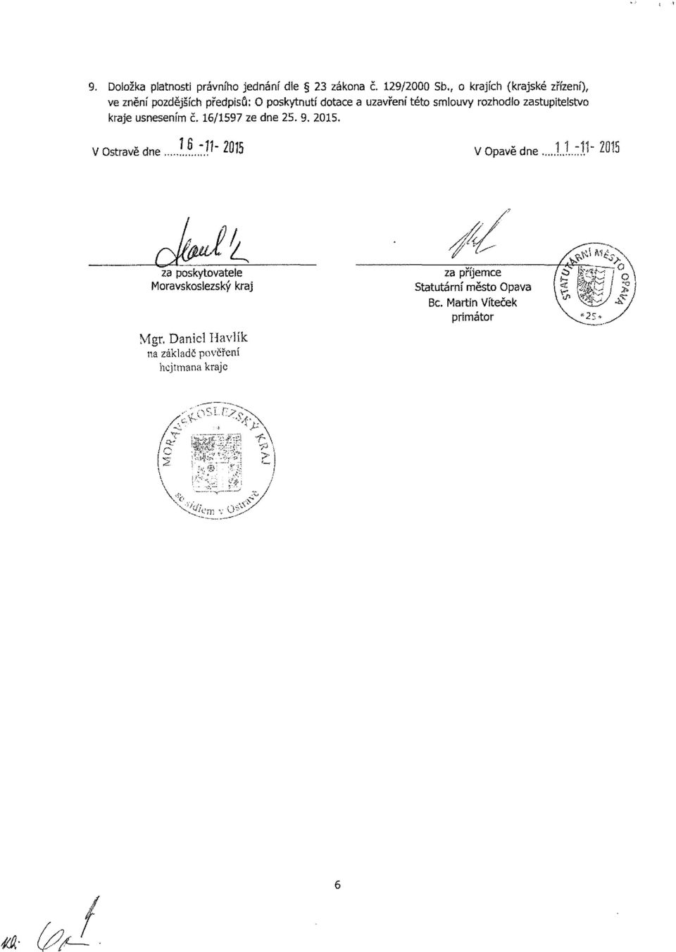smlouvy rozhodlo zastupitelstvo kraje usnesením č. 16/1597 ze dne 25. 9. 2015. V Ostravě dne U.