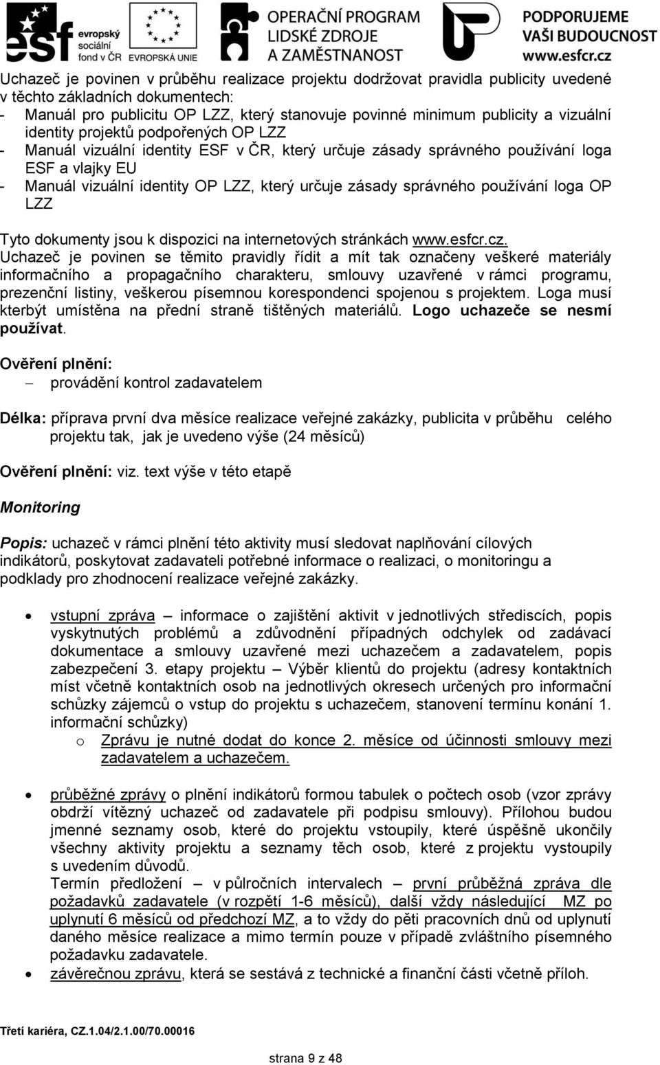 správného pouţívání loga OP LZZ Tyto dokumenty jsou k dispozici na internetových stránkách www.esfcr.cz.
