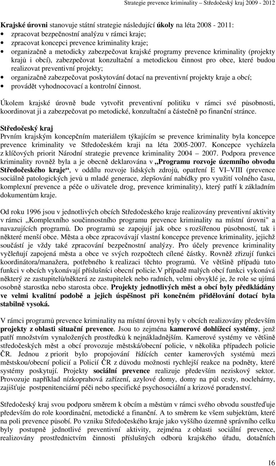 zabezpečovat poskytování dotací na preventivní projekty kraje a obcí; provádět vyhodnocovací a kontrolní činnost.