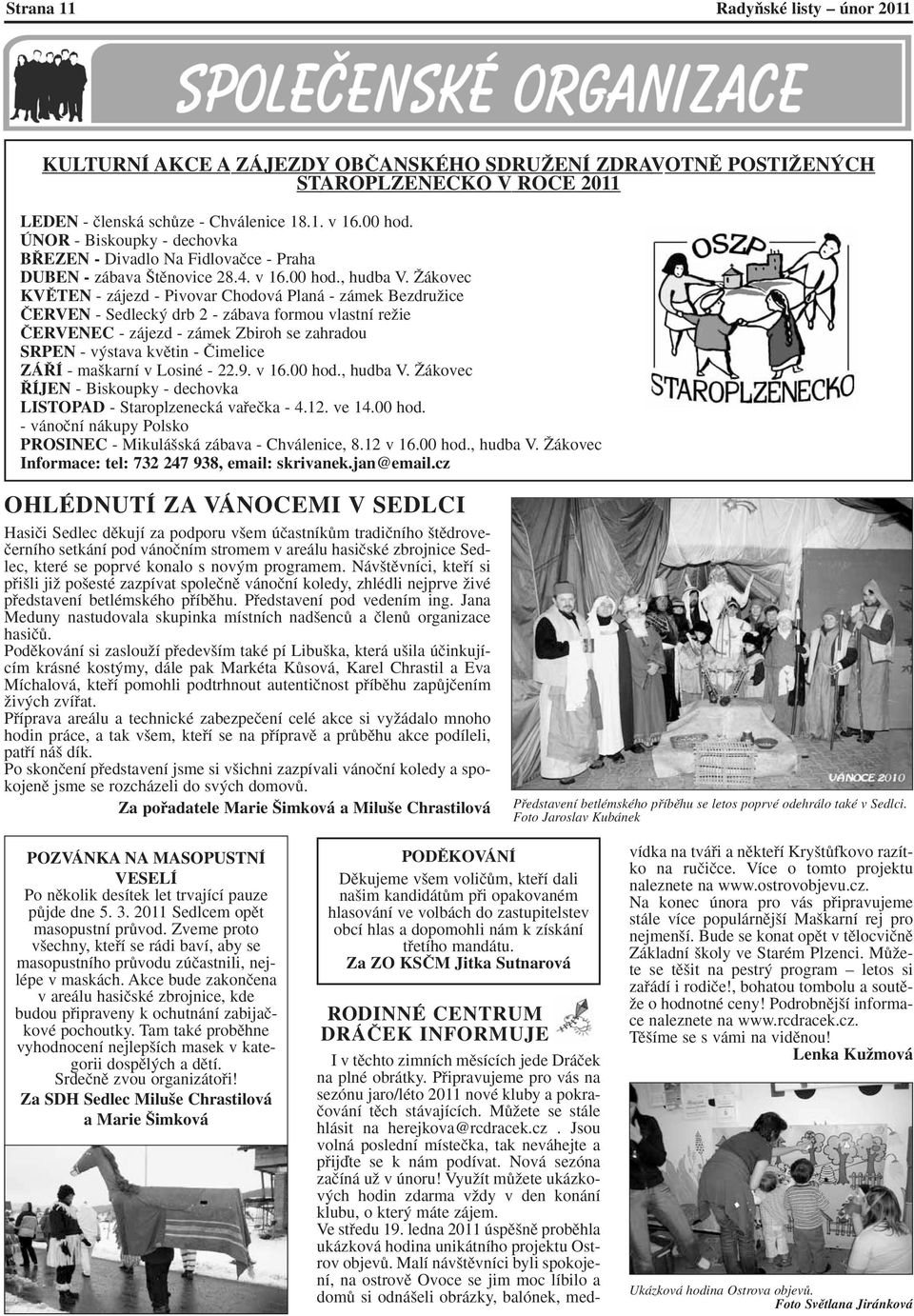 Îákovec KVùTEN - zájezd - Pivovar Chodová Planá - zámek BezdruÏice âerven - Sedleck drb 2 - zábava formou vlastní reïie âervenec - zájezd - zámek Zbiroh se zahradou SRPEN - v stava kvûtin - âimelice