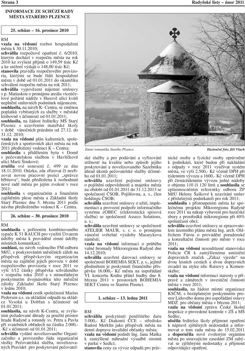 hospodafiení mûsta v dobû od 01.01.2011 do okamïiku schválení rozpoãtu mûsta na rok 2011; schválila vypovûzení nájemní smlouvy s p.
