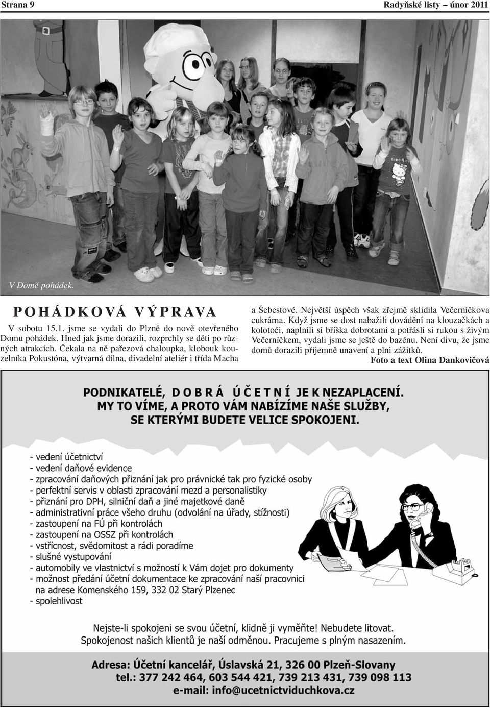 âekala na nû pafiezová chaloupka, klobouk kouzelníka Pokustóna, v tvarná dílna, divadelní ateliér i tfiída Macha a ebestové.