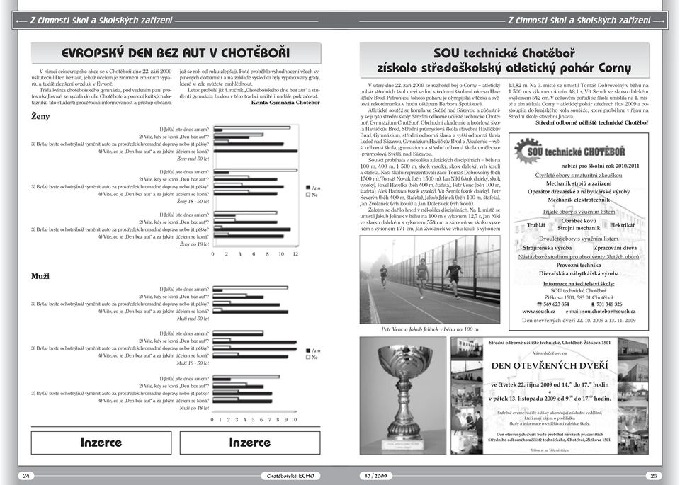 Třída kvinta chotěbořského gymnázia, pod vedením paní profesorky Jirsové, se vydala do ulic Chotěboře a pomocí krátkých dotazníků tito studenti prověřovali informovanost a přístup občanů, jež se rok