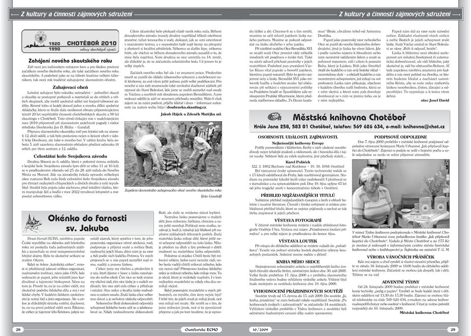 A podobně jako se na táboře loučíme velkým táborákem, tak nový rok tradičně zahajujeme slavnostním ohněm.