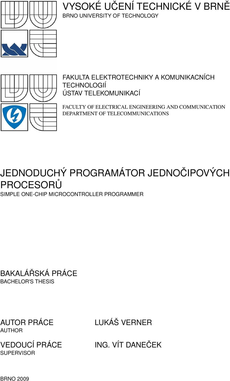 TELECOMMUNICATIONS JEDNODUCHÝ PROGRAMÁTOR JEDNOČIPOVÝCH PROCESORŮ SIMPLE ONECHIP MICROCONTROLLER