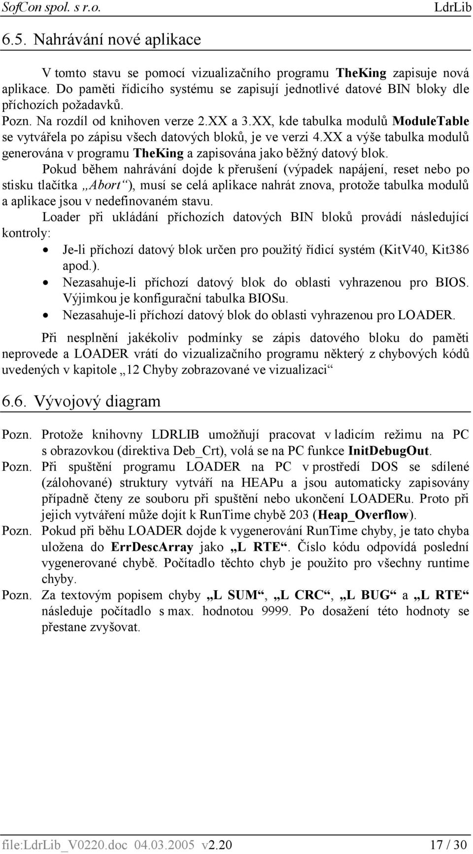 XX, kde tabulka modulů ModuleTable se vytvářela po zápisu všech datových bloků, je ve verzi 4.XX a výše tabulka modulů generována v programu TheKing a zapisována jako běžný datový blok.