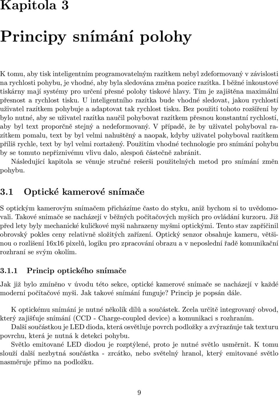 U inteligentního razítka bude vhodné sledovat, jakou rychlostí uživatel razítkem pohybuje a adaptovat tak rychlost tisku.