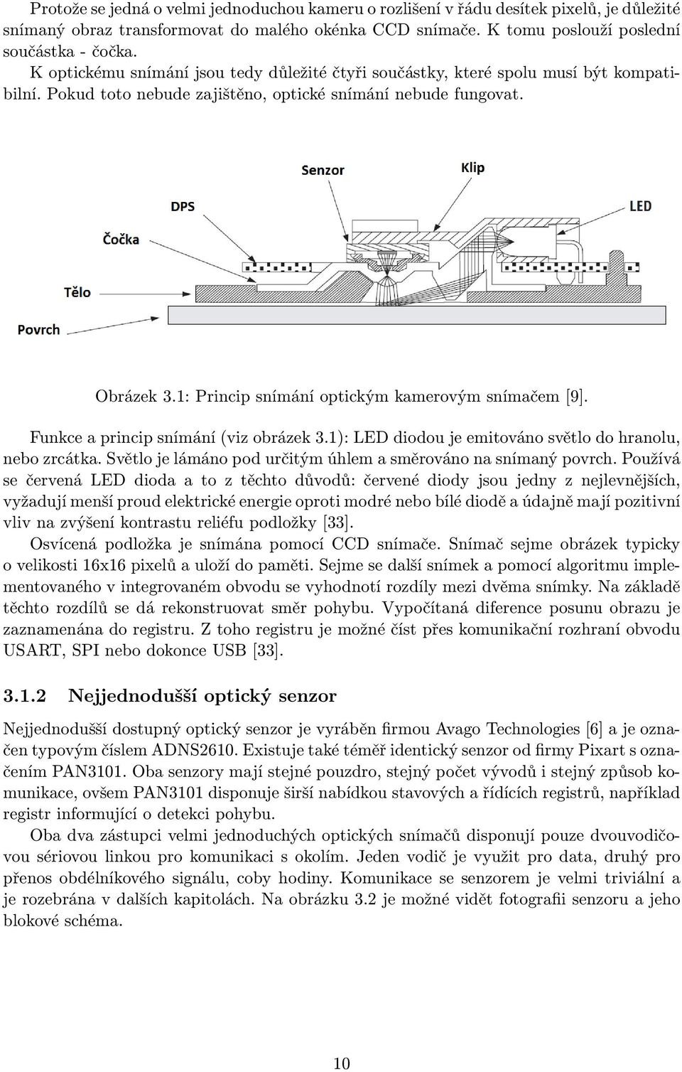 1: Princip snímání optickým kamerovým snímačem [9]. Funkce a princip snímání (viz obrázek 3.1): LED diodou je emitováno světlo do hranolu, nebo zrcátka.