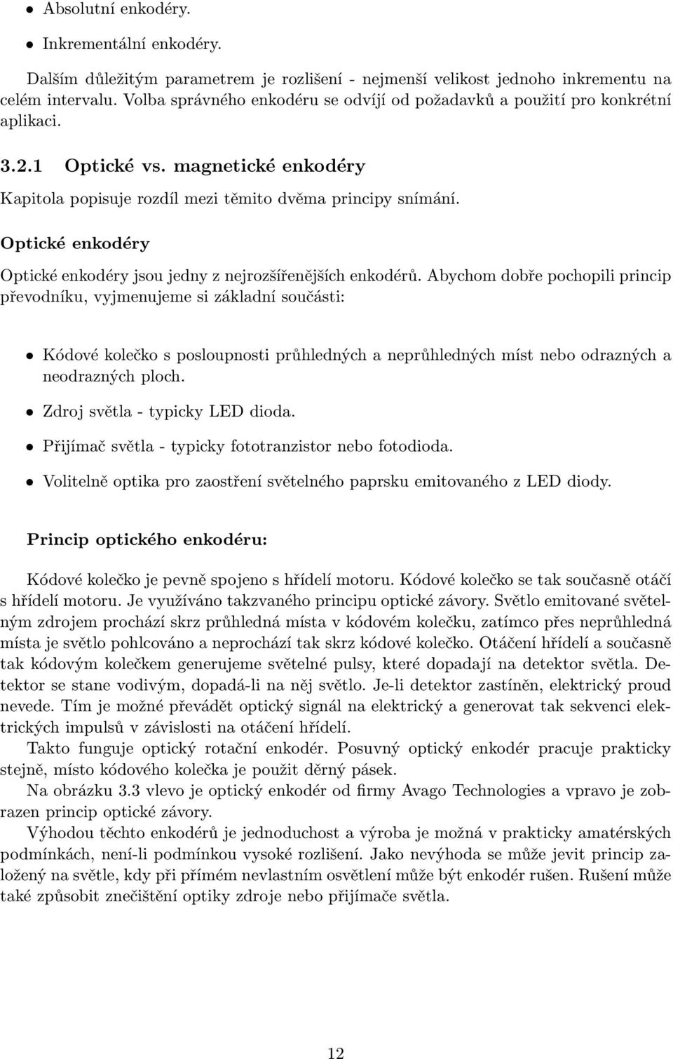 Optické enkodéry Optické enkodéry jsou jedny z nejrozšířenějších enkodérů.