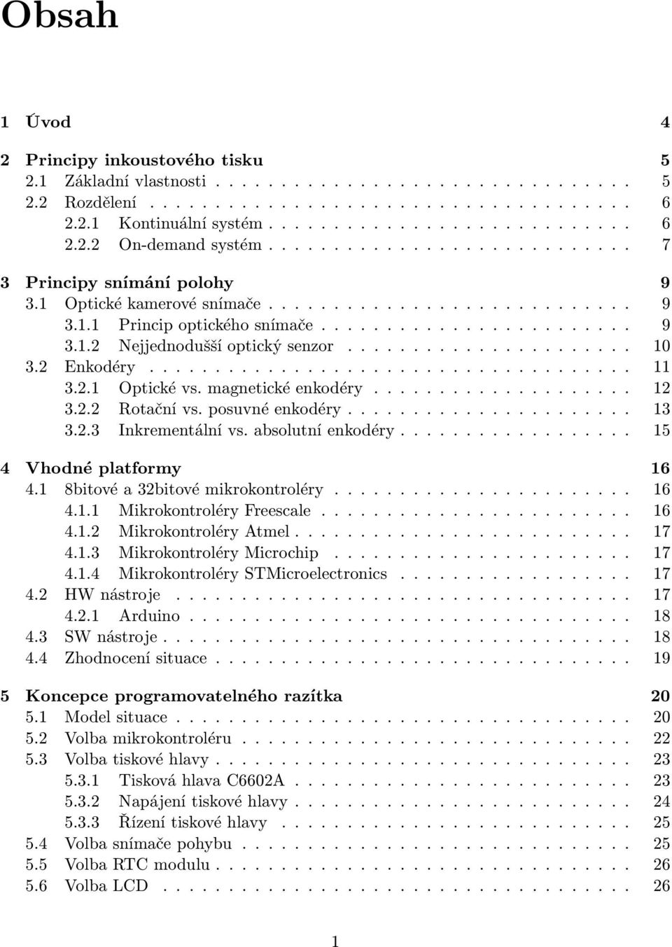 ..................... 10 3.2 Enkodéry..................................... 11 3.2.1 Optické vs. magnetické enkodéry.................... 12 3.2.2 Rotační vs. posuvné enkodéry...................... 13 3.