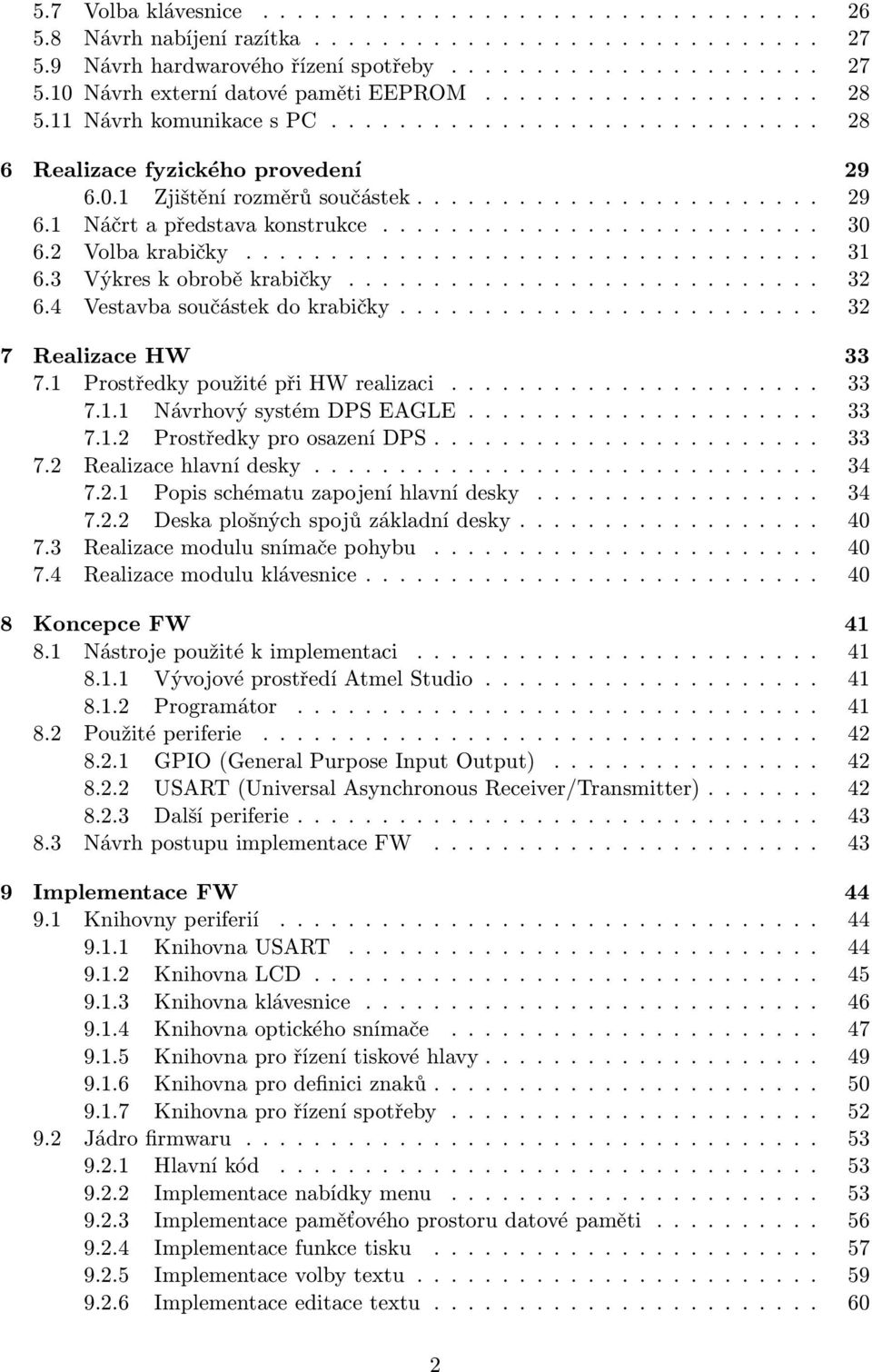 ......................... 30 6.2 Volba krabičky.................................. 31 6.3 Výkres k obrobě krabičky............................ 32 6.4 Vestavba součástek do krabičky.