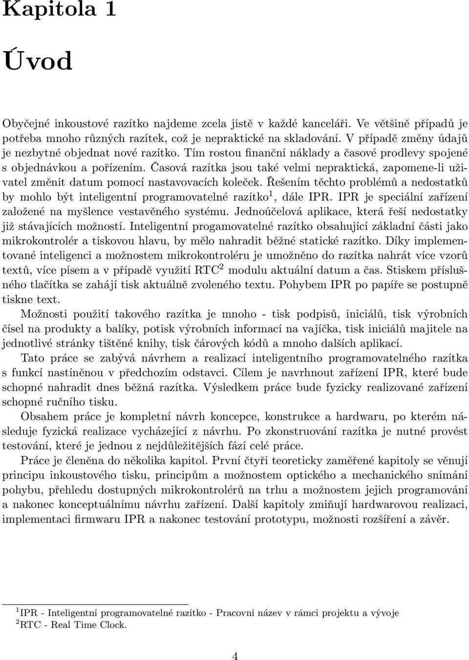 Časová razítka jsou také velmi nepraktická, zapomene-li uživatel změnit datum pomocí nastavovacích koleček.