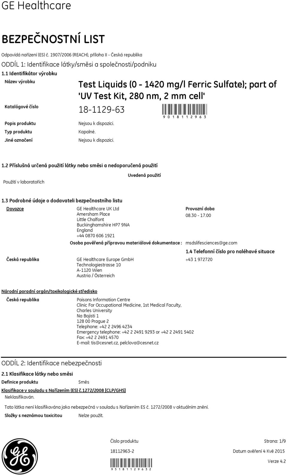 označení Kapalné. 1.2 Příslušná určená použití látky nebo směsi a nedoporučená použití Použití v laboratořích Uvedená použití 1.