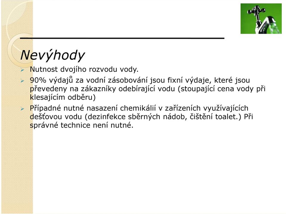 vodu (stoupající cena vody při klesajícím odběru) Případné nutné nasazení chemikálií v zařízeních