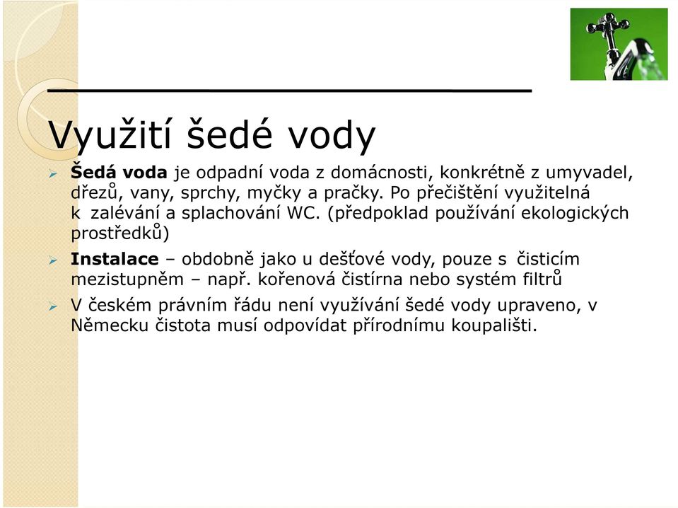 (předpoklad používání ekologických prostředků) Instalace obdobně jako u dešťové vody, pouze sxčisticím