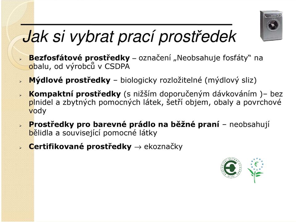 dávkováním ) bez plnidel a zbytných pomocných látek, šetří objem, obaly a povrchové vody Prostředky pro