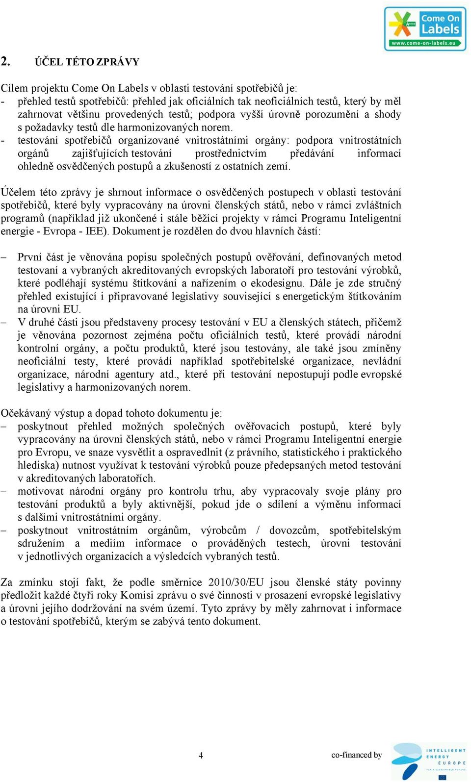 - testování spotřebičů organizované vnitrostátními orgány: podpora vnitrostátních orgánů zajišťujících testování prostřednictvím předávání informací ohledně osvědčených postupů a zkušeností z