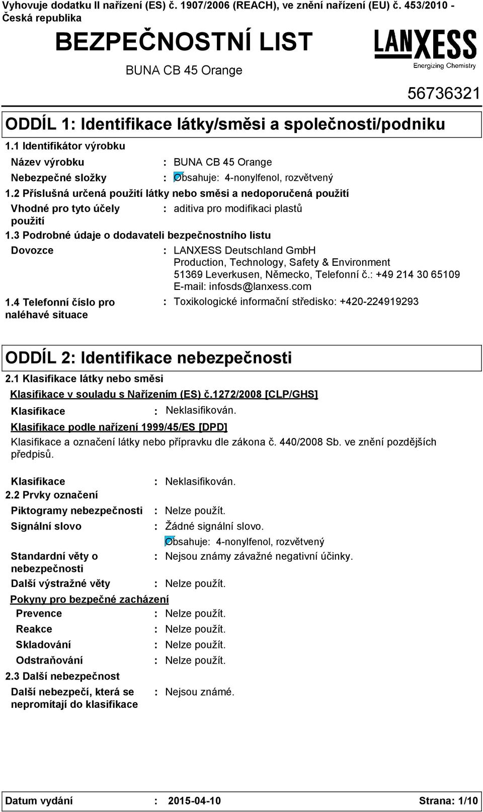 2 Příslušná určená použití látky nebo směsi a nedoporučená použití Vhodné pro tyto účely aditiva pro modifikaci plastů použití 1.