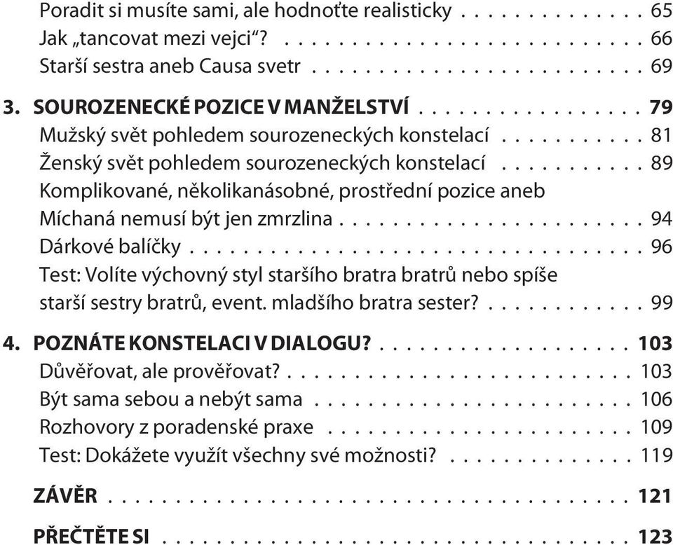 ..89 Komplikované, nìkolikanásobné, prostøední pozice aneb Míchaná nemusí být jen zmrzlina...94 Dárkové balíèky.