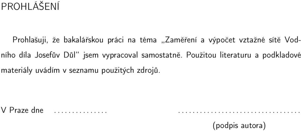 Použitou literaturu a podkladové materiály uvádím v seznamu použitých