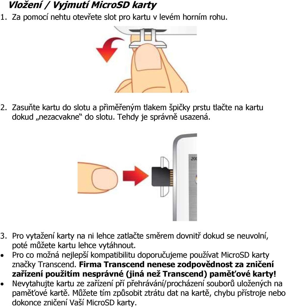 Pro vytaţení karty na ni lehce zatlačte směrem dovnitř dokud se neuvolní, poté můţete kartu lehce vytáhnout.