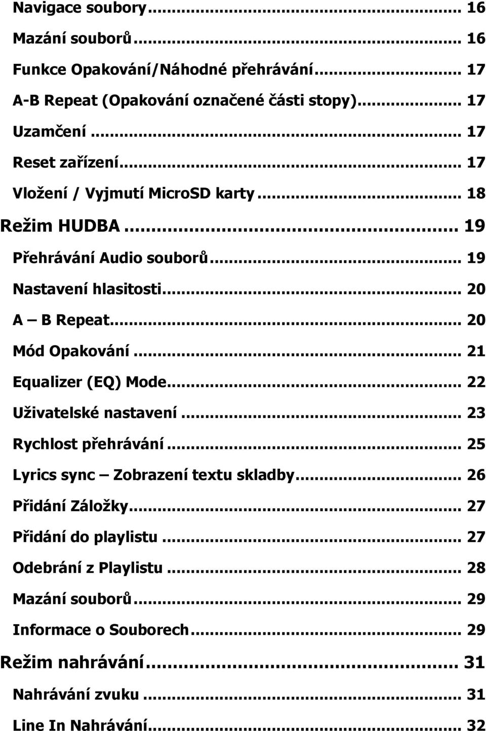 .. 20 Mód Opakování... 21 Equalizer (EQ) Mode... 22 Uživatelské nastavení... 23 Rychlost přehrávání... 25 Lyrics sync Zobrazení textu skladby.