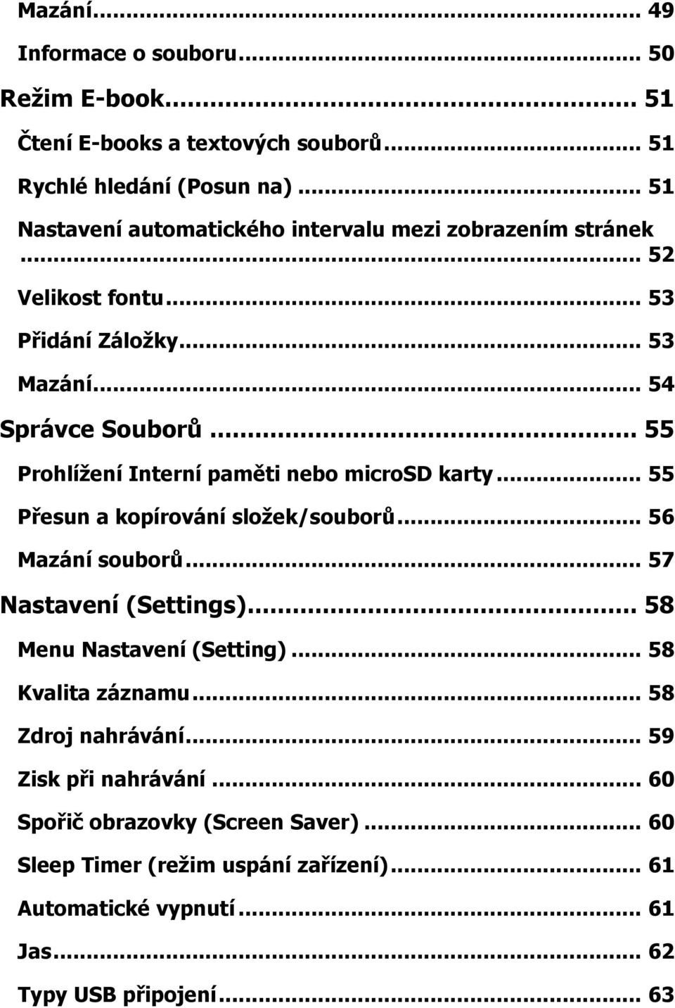 .. 55 Prohlížení Interní paměti nebo microsd karty... 55 Přesun a kopírování složek/souborů... 56 Mazání souborů... 57 Nastavení (Settings).