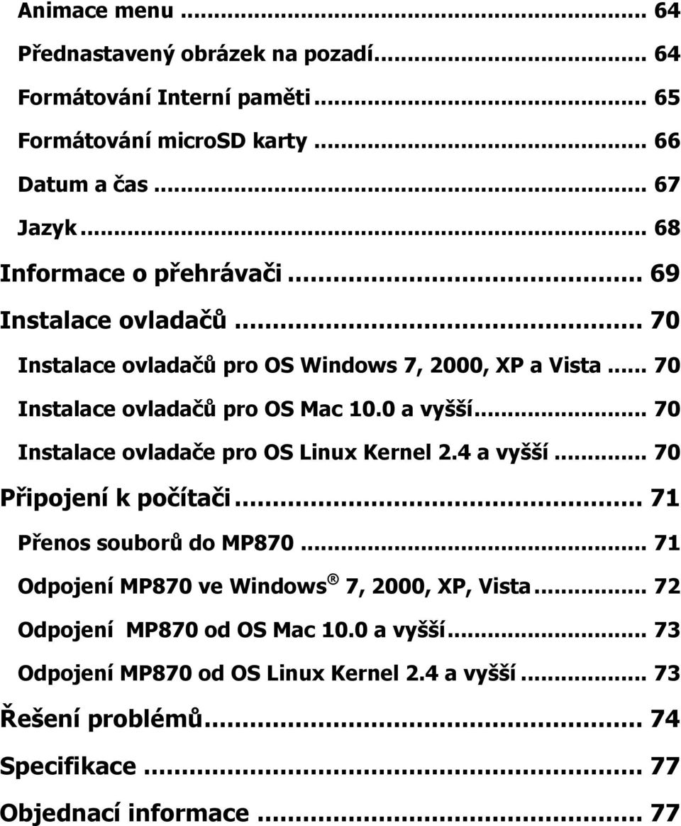 0 a vyšší... 70 Instalace ovladače pro OS Linux Kernel 2.4 a vyšší... 70 Připojení k počítači... 71 Přenos souborů do MP870.