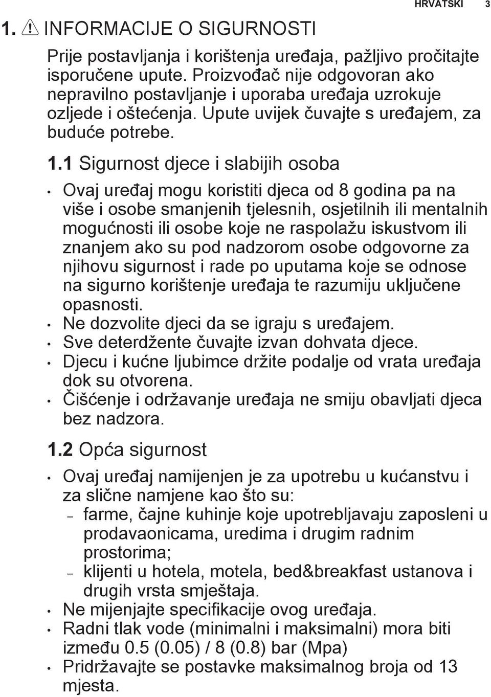 1 Sigurnost djece i slabijih osoba Ovaj uređaj mogu koristiti djeca od 8 godina pa na više i osobe smanjenih tjelesnih, osjetilnih ili mentalnih mogućnosti ili osobe koje ne raspolažu iskustvom ili