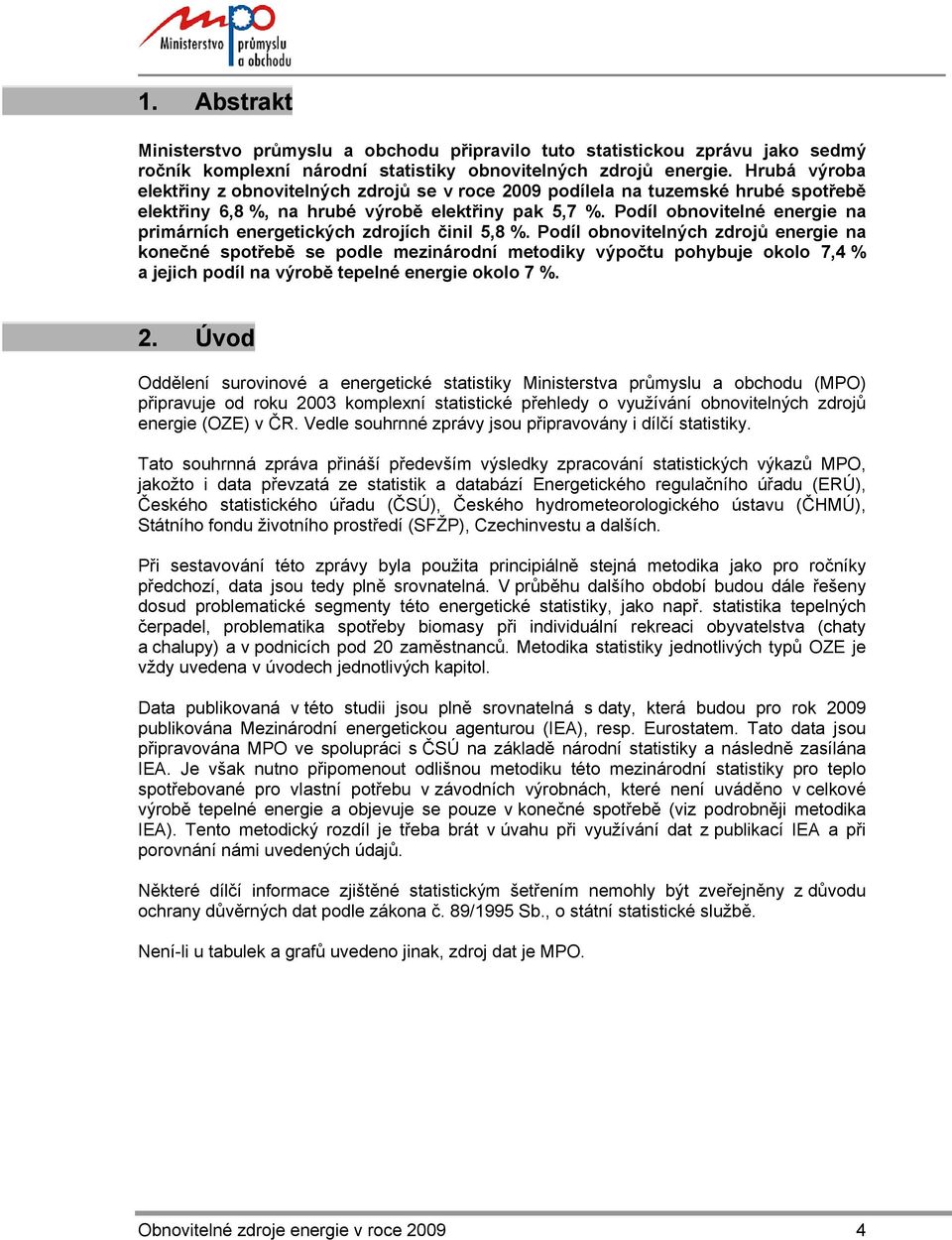 Podíl obnovitelné energie na primárních energetických zdrojích činil 5,8 %.