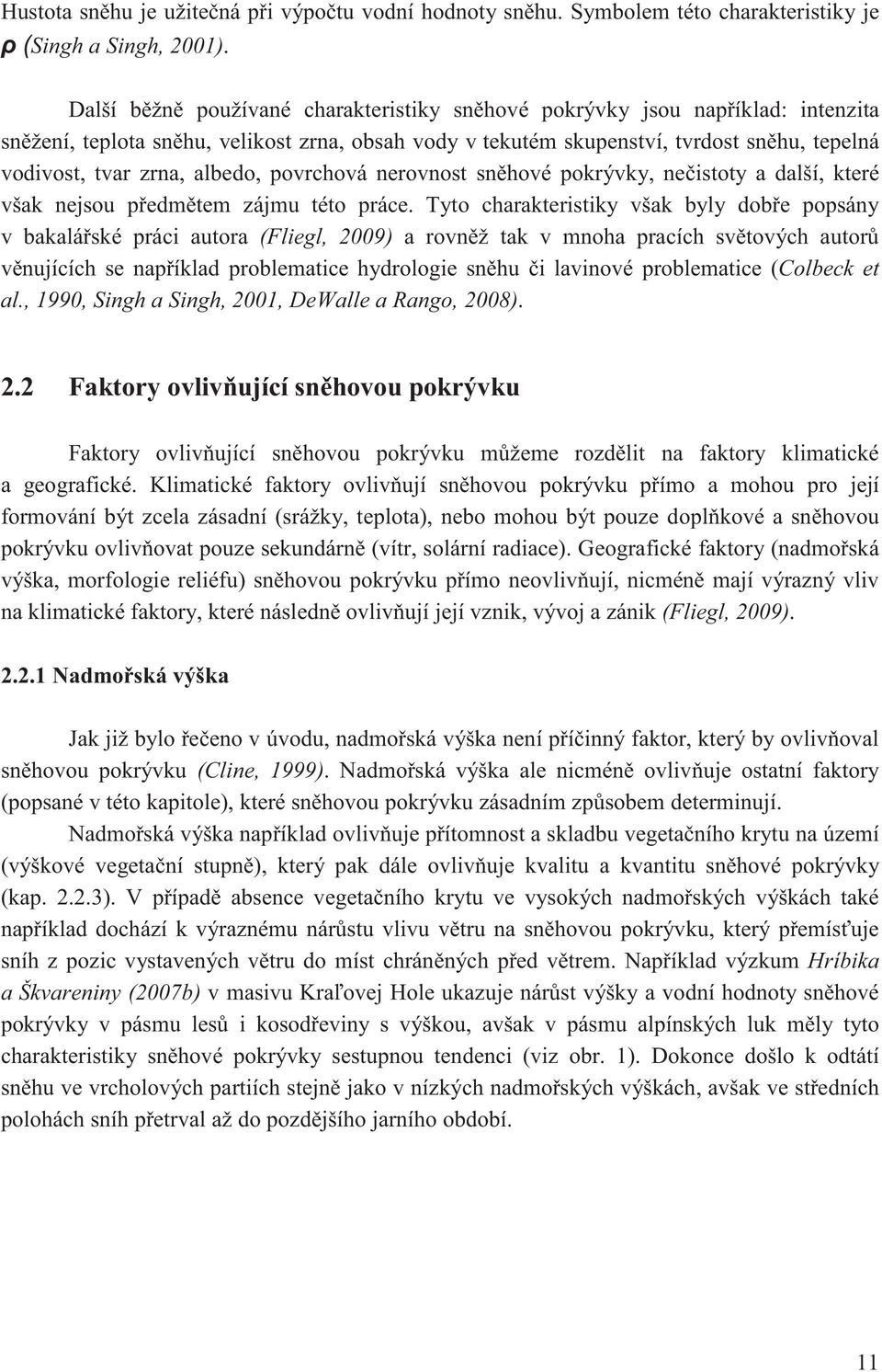 albedo, povrchová nerovnost sn hové pokrývky, ne istoty a další, které však nejsou p edm tem zájmu této práce.