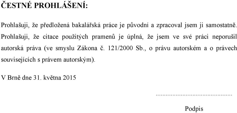 Prohlašuji, že citace použitých pramenů je úplná, že jsem ve své práci neporušil