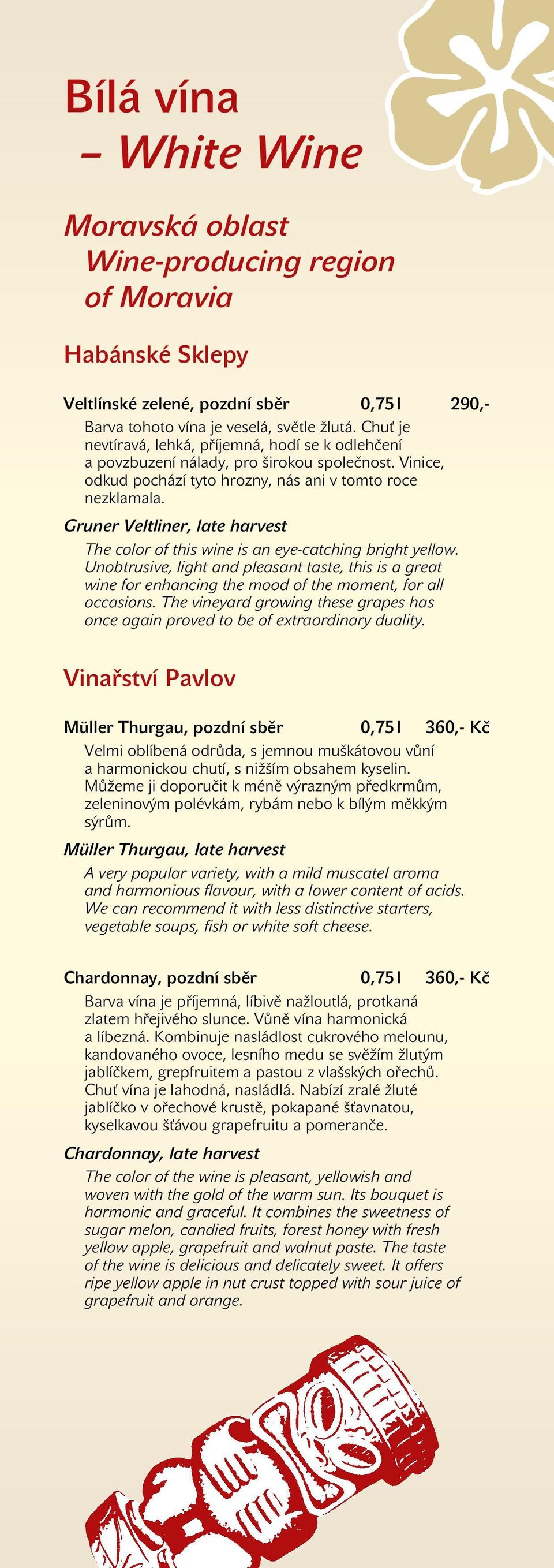 Gruner Veltliner, late harvest The color of this wine is an eye-catching bright yellow.