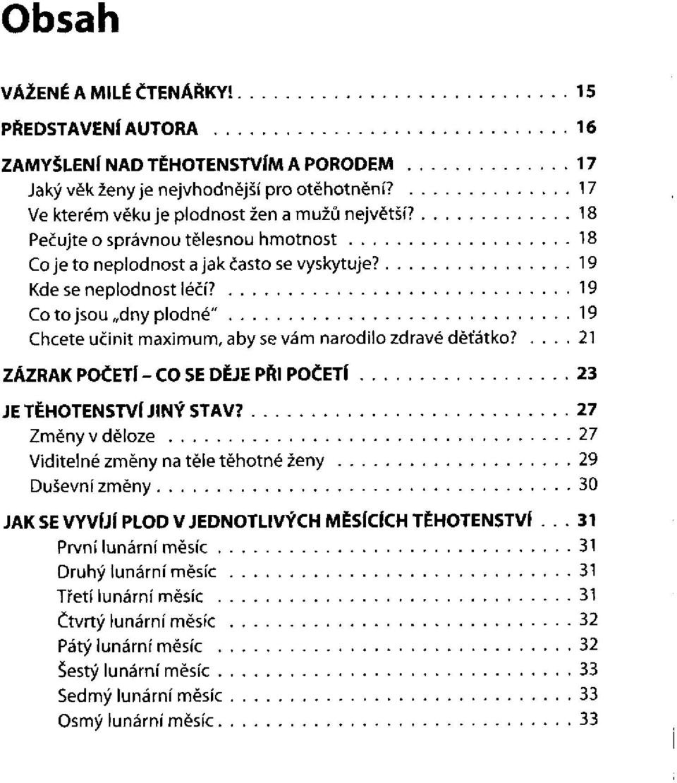 Co to jsou dny plodné" Chcete učinit maximum, aby se vám narodilo zdravé děťátko?. ZÁZRAK POČETÍ - CO SE DĚJE PŘI POČETÍ JE TĚHOTENSTVÍ JINÝ STAV?