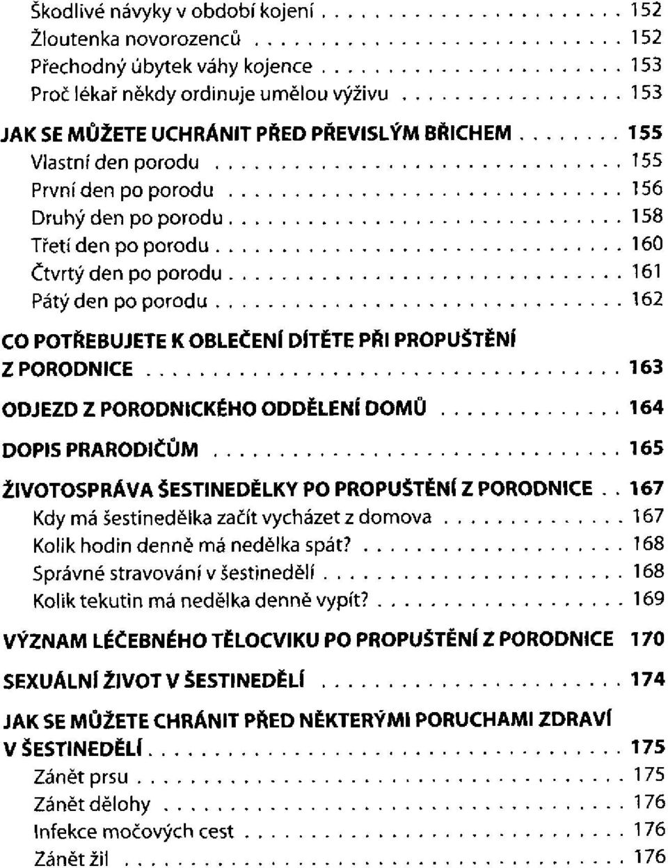 PRARODIČŮM ŽIVOTOSPRÁVA ŠESTINEDĚLKY PO PROPUŠTĚNÍ Z PORODNICE.. Kdy má šestinedělka začít vycházet z domova Kolik hodin denně má nedělka spát?