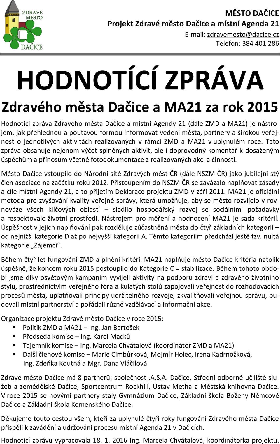 formou informovat vedení města, partnery a širokou veřejnost o jednotlivých aktivitách realizovaných v rámci ZMD a MA21 v uplynulém roce.