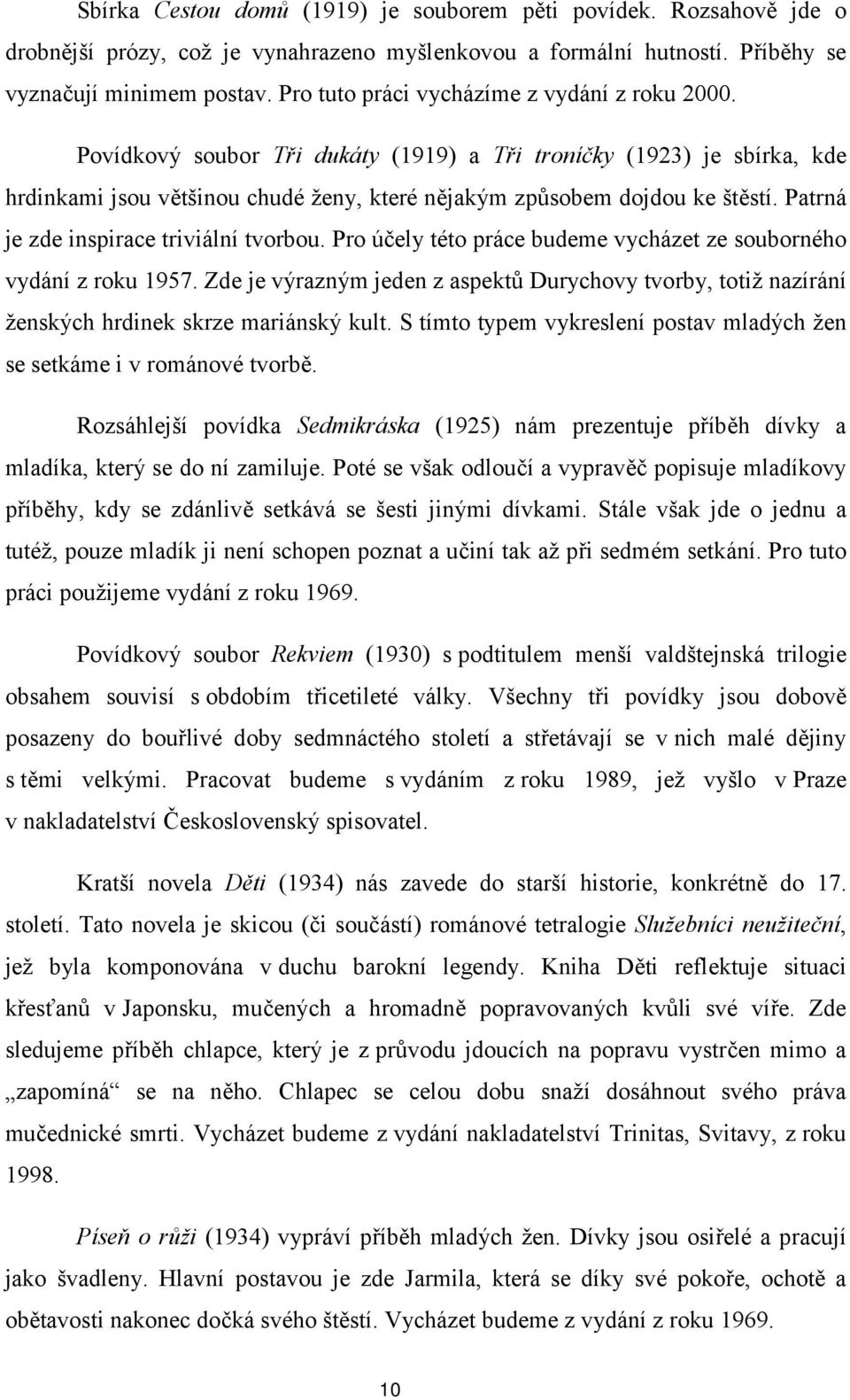 Patrná je zde inspirace triviální tvorbou. Pro účely této práce budeme vycházet ze souborného vydání z roku 1957.