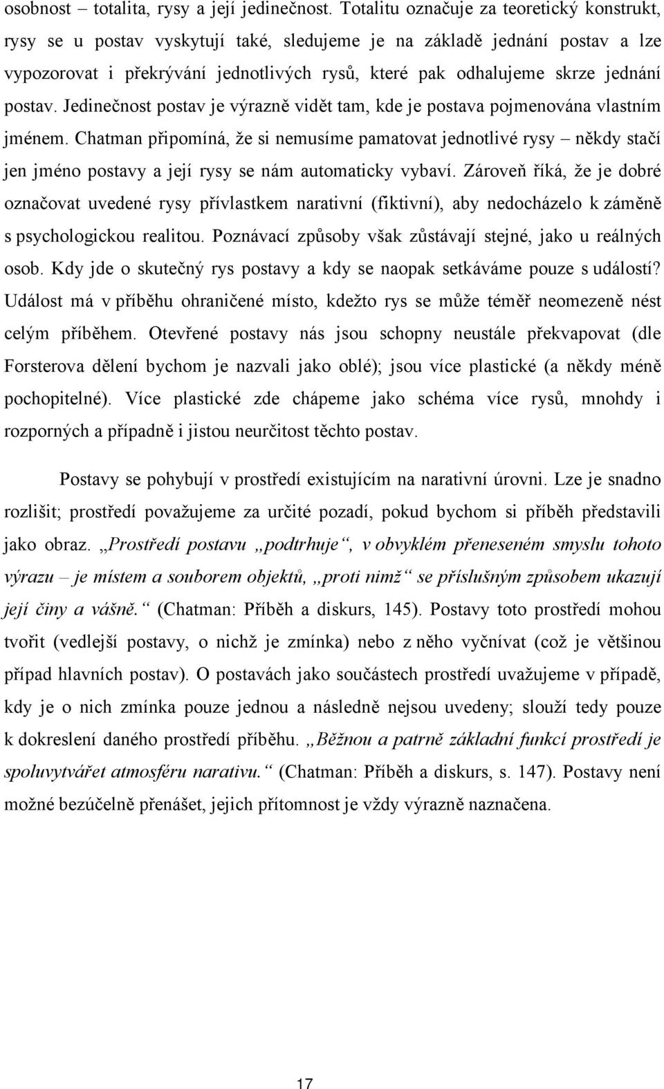 postav. Jedinečnost postav je výrazně vidět tam, kde je postava pojmenována vlastním jménem.