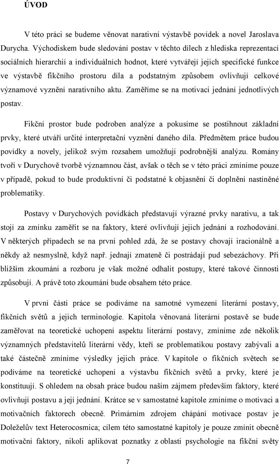 podstatným způsobem ovlivňují celkové významové vyznění narativního aktu. Zaměříme se na motivaci jednání jednotlivých postav.