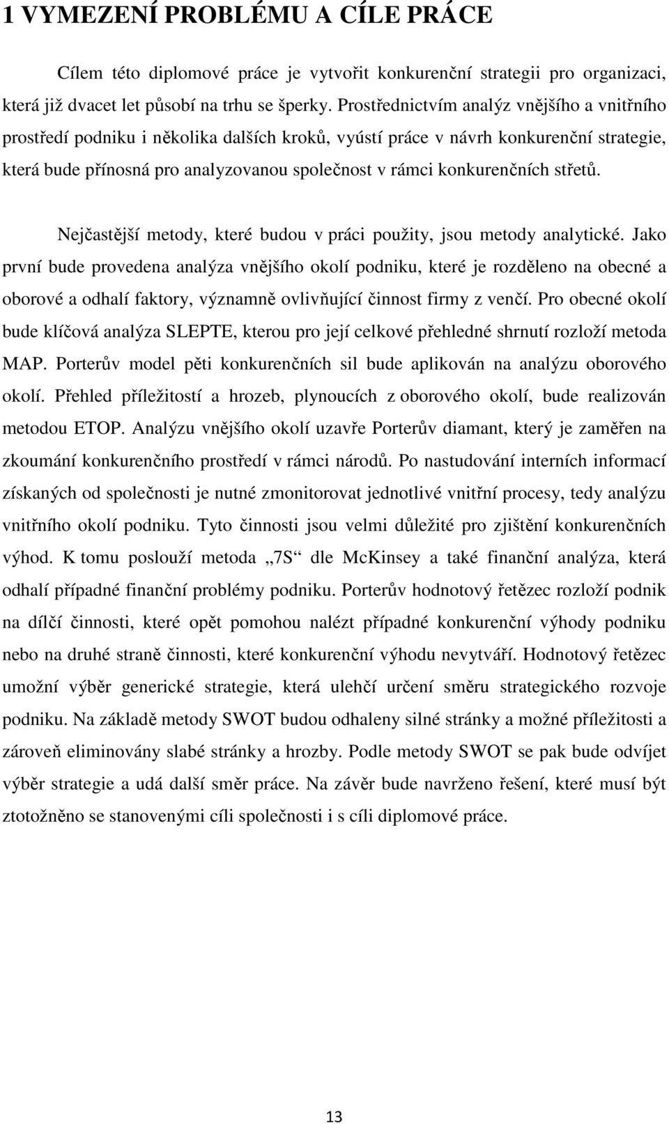 konkurenčních střetů. Nejčastější metody, které budou v práci použity, jsou metody analytické.