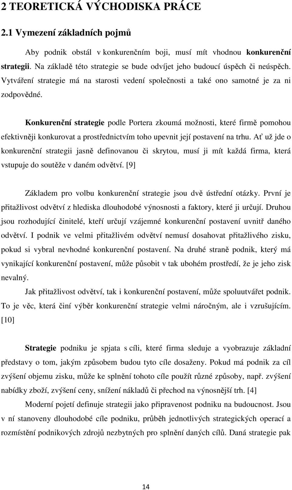 Konkurenční strategie podle Portera zkoumá možnosti, které firmě pomohou efektivněji konkurovat a prostřednictvím toho upevnit její postavení na trhu.