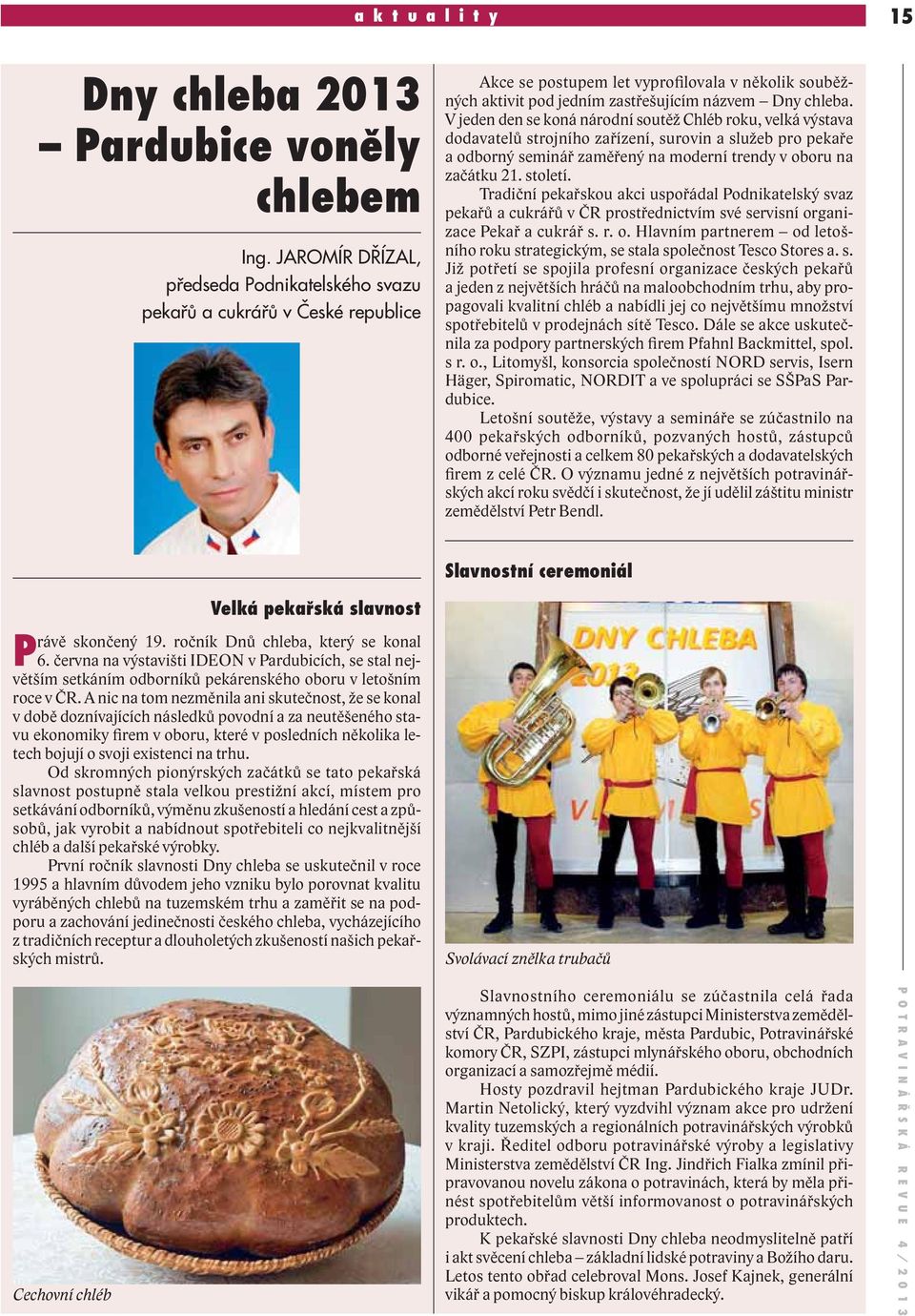 V jeden den se koná národní soutěž Chléb roku, velká výstava dodavatelů strojního zařízení, surovin a služeb pro pekaře a odborný seminář zaměřený na moderní trendy v oboru na začátku 21. století.