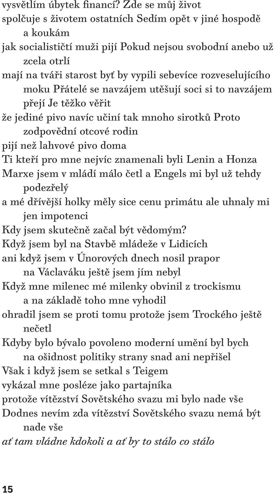 rozveselujícího moku Přátelé se navzájem utěšují soci si to navzájem přejí Je těžko věřit že jediné pivo navíc učiní tak mnoho sirotků Proto zodpovědní otcové rodin pijí než lahvové pivo doma Ti