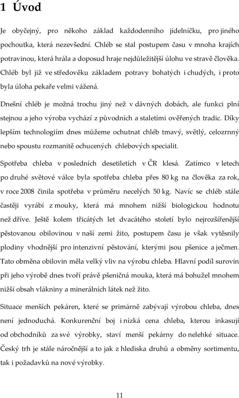 Chléb byl již ve středověku základem potravy bohatých i chudých, i proto byla úloha pekaře velmi vážená.