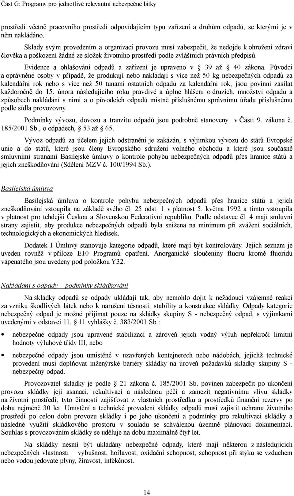 Evidence a ohlašování odpadů a zařízení je upraveno v 39 až 40 zákona.