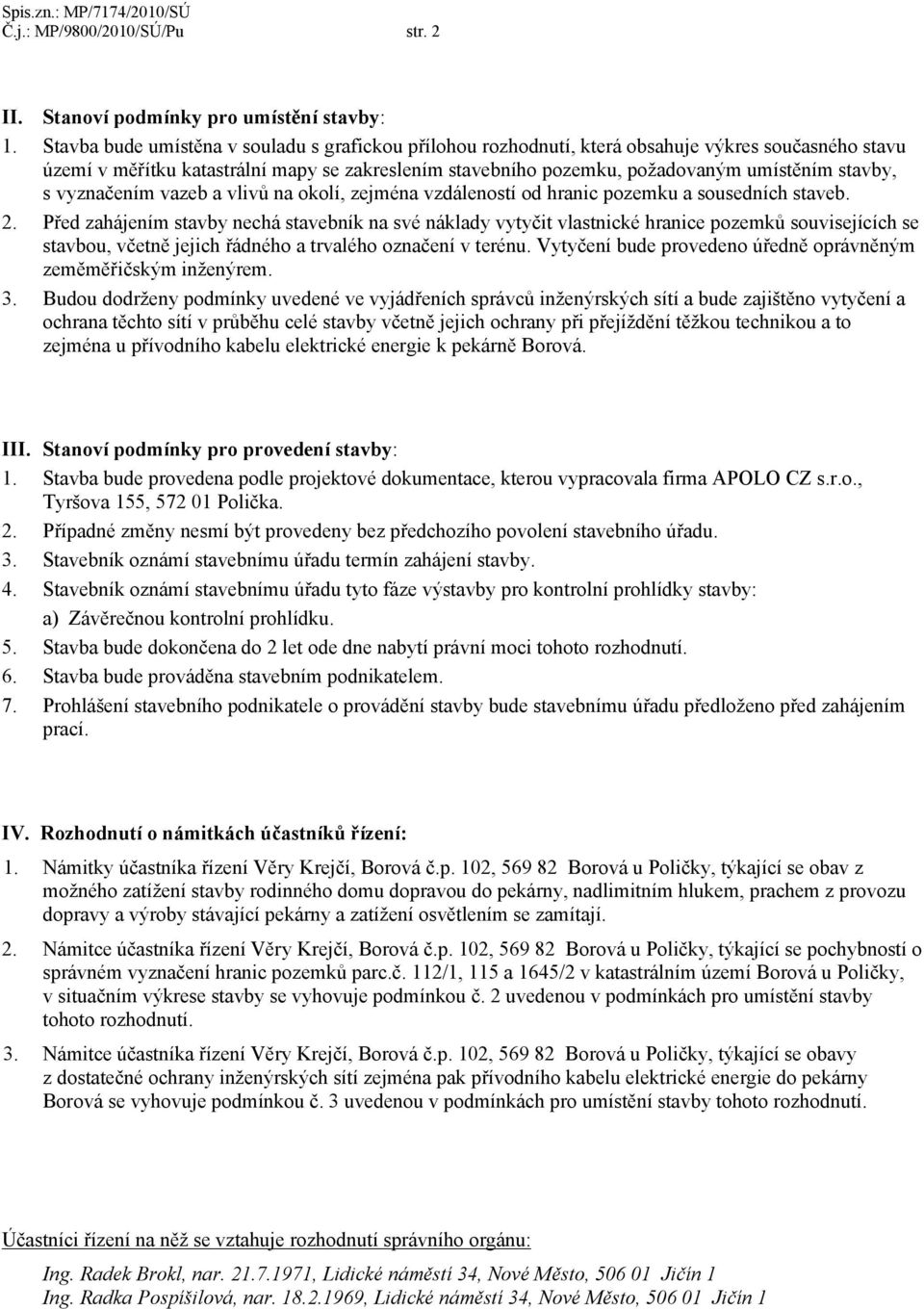 stavby, s vyznačením vazeb a vlivů na okolí, zejména vzdáleností od hranic pozemku a sousedních staveb. 2.