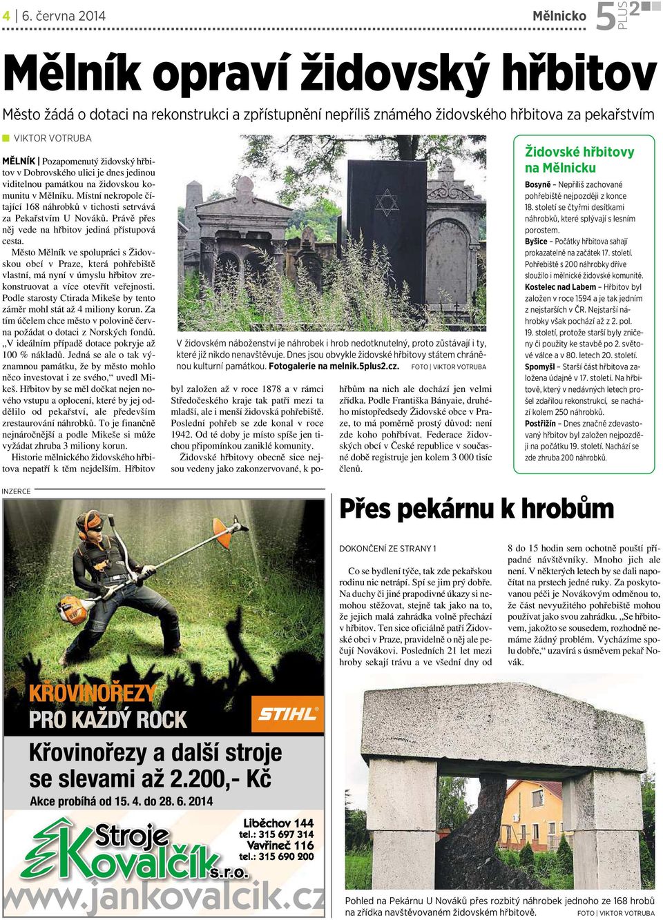 Právě přes něj vede nahřbitov jediná přístupová cesta. Město Mělník ve spolupráci sžidovskou obcí v Praze, která pohřebiště vlastní, mányní vúmyslu hřbitov zrekonstruovat avíce otevřít veřejnosti.
